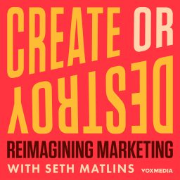 Artwork for Create or Destroy: Reimagining Marketing with Seth Matlins