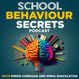 Artwork for School Behaviour Secrets with Simon Currigan and Emma Shackleton