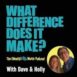 Artwork for A (Mostly) 80s Music Podcast: What Difference Does It Make?