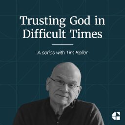 Artwork for Trusting God in Difficult Times with Tim Keller