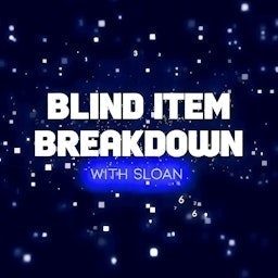 Artwork for Blind Item Breakdown - Hosted by Sloan