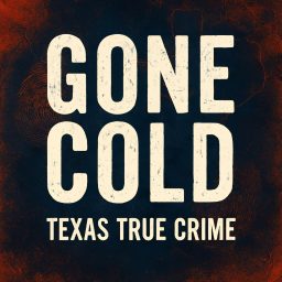 Artwork for Gone Cold - Texas True Crime