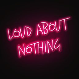 Artwork for Loud About Nothing