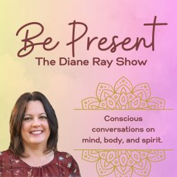 Artwork for Be Present: The Diane Ray Show