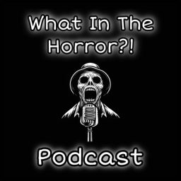 Artwork for What In The Horror?!