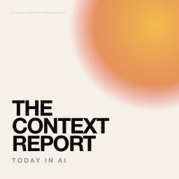 Artwork for The Context Report: Today in AI
