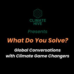 Artwork for Climate Hive presents What Do You Solve?