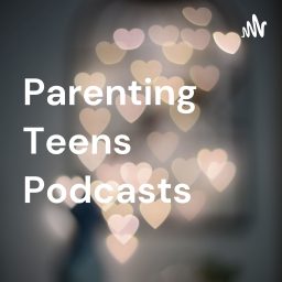 Artwork for Parenting Teens Podcasts