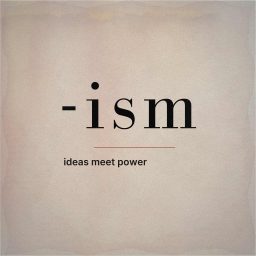 Artwork for -ism | Ideas Meet Power