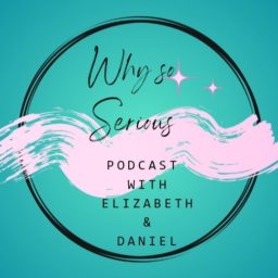 Artwork for Why So Serious with Elizabeth & Daniel